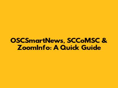 OSCSmartNews, SCCoMSC & ZoomInfo: A Quick Guide