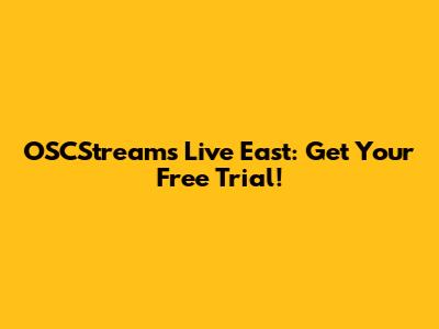 OSCStreams Live East: Get Your Free Trial!