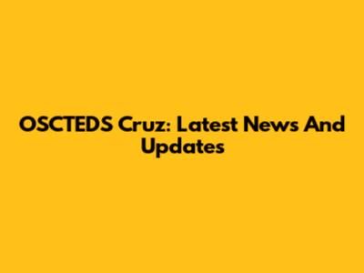 OSCTEDS Cruz: Latest News And Updates