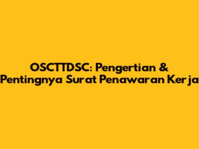 OSCTTDSC: Pengertian & Pentingnya Surat Penawaran Kerja