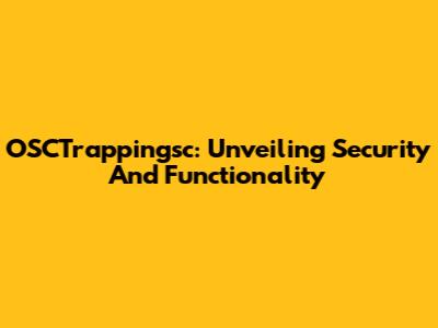 OSCTrappingsc: Unveiling Security And Functionality