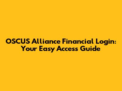OSCUS Alliance Financial Login: Your Easy Access Guide