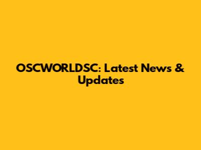 OSCWORLDSC: Latest News & Updates