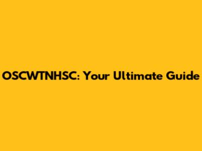 OSCWTNHSC: Your Ultimate Guide