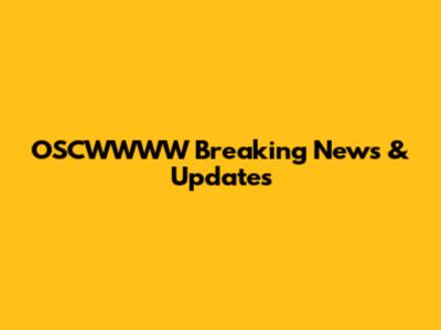 OSCWWWW Breaking News & Updates