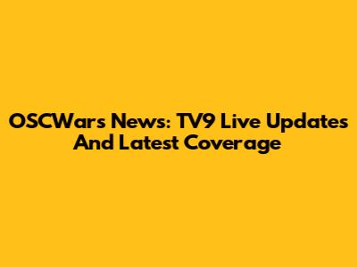 OSCWars News: TV9 Live Updates And Latest Coverage