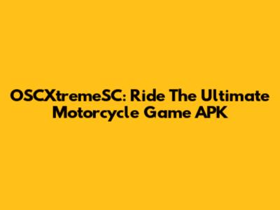 OSCXtremeSC: Ride The Ultimate Motorcycle Game APK