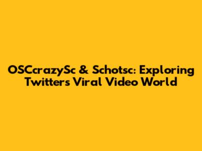 OSCcrazySc & Schotsc: Exploring Twitter's Viral Video World