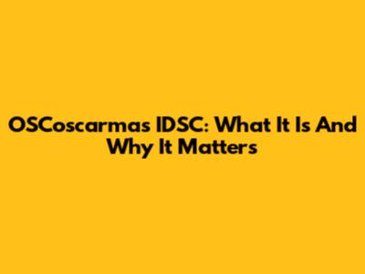 OSCoscarmas IDSC: What It Is And Why It Matters