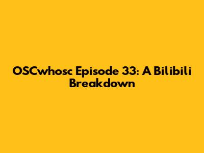 OSCwhosc Episode 33: A Bilibili Breakdown
