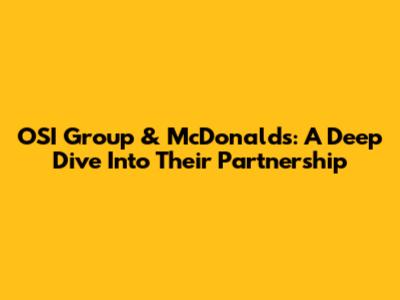 OSI Group & McDonald's: A Deep Dive Into Their Partnership
