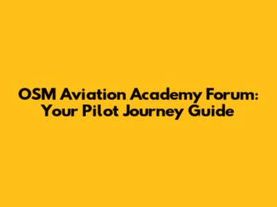OSM Aviation Academy Forum: Your Pilot Journey Guide