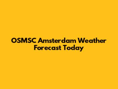 OSMSC Amsterdam Weather Forecast Today