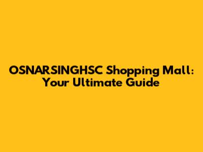 OSNARSINGHSC Shopping Mall: Your Ultimate Guide