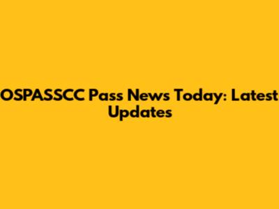 OSPASSCC Pass News Today: Latest Updates