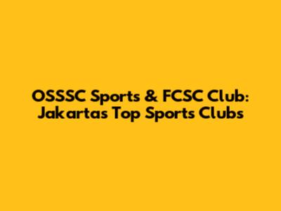 OSSSC Sports & FCSC Club: Jakarta's Top Sports Clubs