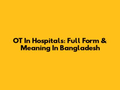 OT In Hospitals: Full Form & Meaning In Bangladesh