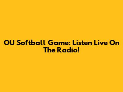 OU Softball Game: Listen Live On The Radio!