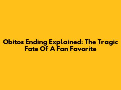 Obito's Ending Explained: The Tragic Fate Of A Fan Favorite