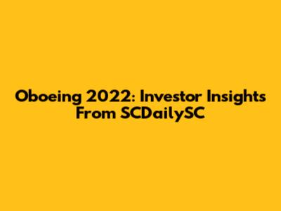 Oboeing 2022: Investor Insights From SCDailySC