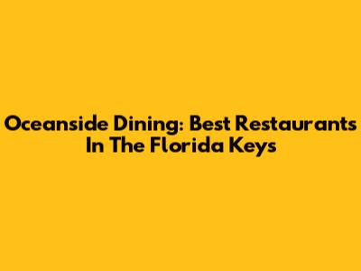 Oceanside Dining: Best Restaurants In The Florida Keys