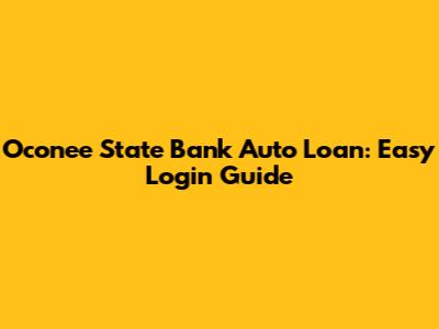 Oconee State Bank Auto Loan: Easy Login Guide