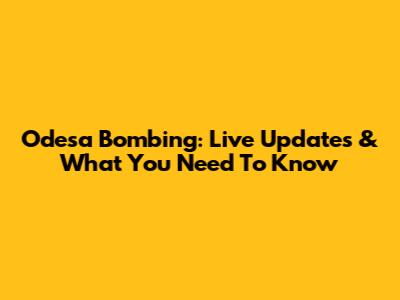 Odesa Bombing: Live Updates & What You Need To Know
