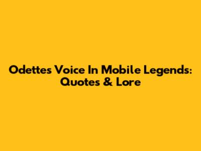 Odette's Voice In Mobile Legends: Quotes & Lore