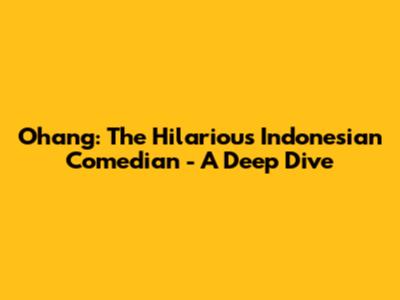 Ohang: The Hilarious Indonesian Comedian - A Deep Dive