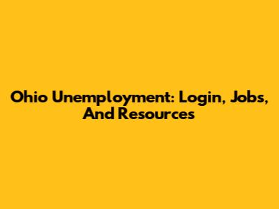 Ohio Unemployment: Login, Jobs, And Resources