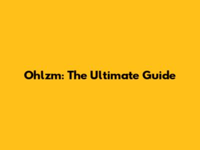 Ohlzm: The Ultimate Guide