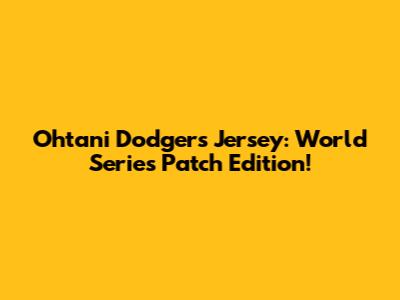 Ohtani Dodgers Jersey: World Series Patch Edition!