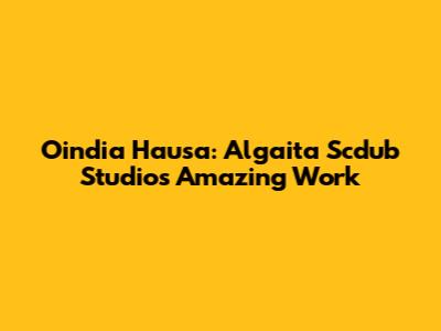 Oindia Hausa: Algaita Scdub Studios' Amazing Work