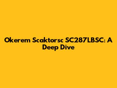 Okerem Scaktorsc SC287LBSC: A Deep Dive