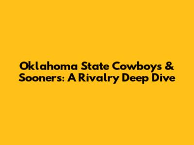 Oklahoma State Cowboys & Sooners: A Rivalry Deep Dive