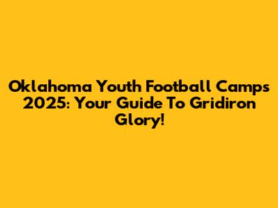 Oklahoma Youth Football Camps 2025: Your Guide To Gridiron Glory!