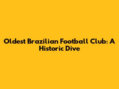 Oldest Brazilian Football Club: A Historic Dive