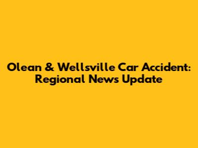 Olean & Wellsville Car Accident: Regional News Update