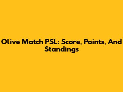 Olive Match PSL: Score, Points, And Standings