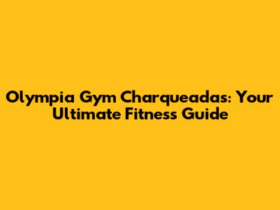 Olympia Gym Charqueadas: Your Ultimate Fitness Guide