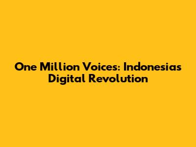 One Million Voices: Indonesia's Digital Revolution