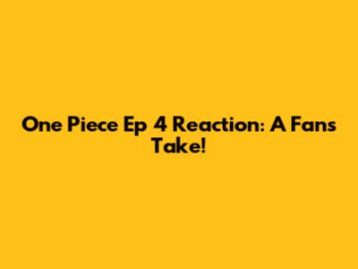 One Piece Ep 4 Reaction: A Fan's Take!