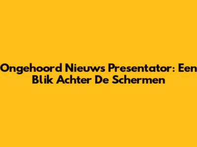 Ongehoord Nieuws Presentator: Een Blik Achter De Schermen