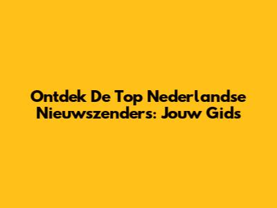 Ontdek De Top Nederlandse Nieuwszenders: Jouw Gids