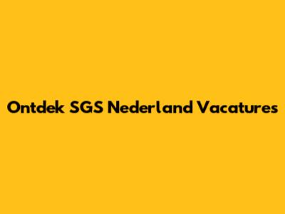 Ontdek SGS Nederland Vacatures