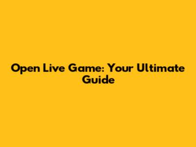 Open Live Game: Your Ultimate Guide