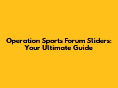 Operation Sports Forum Sliders: Your Ultimate Guide