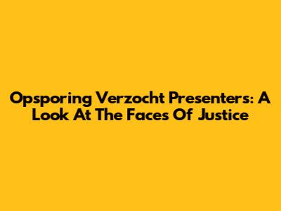 Opsporing Verzocht Presenters: A Look At The Faces Of Justice