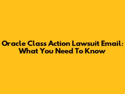 Oracle Class Action Lawsuit Email: What You Need To Know