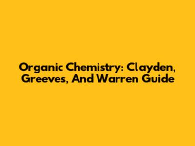 Organic Chemistry: Clayden, Greeves, And Warren Guide